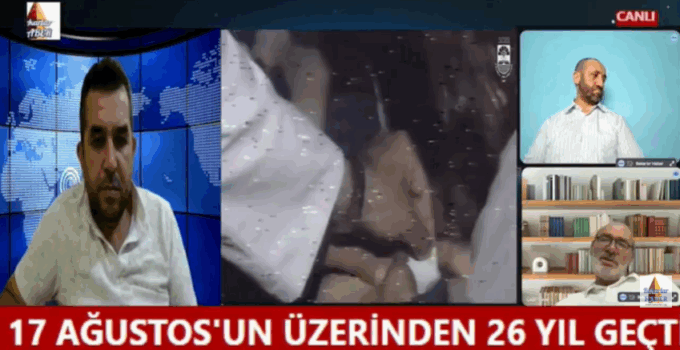17 AĞUSTOS’UN ÜZERİNDEN 26 SENE GEÇTİ
